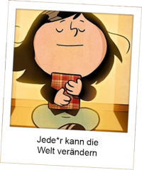 Jede*r kann die Welt verändern!